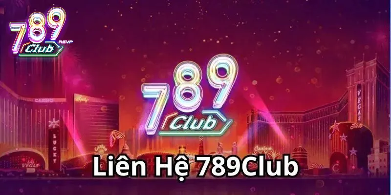 Những cách dễ dàng để người mới liên hệ 789Club 1 Liên hệ nhà cái qua đường dây nóng